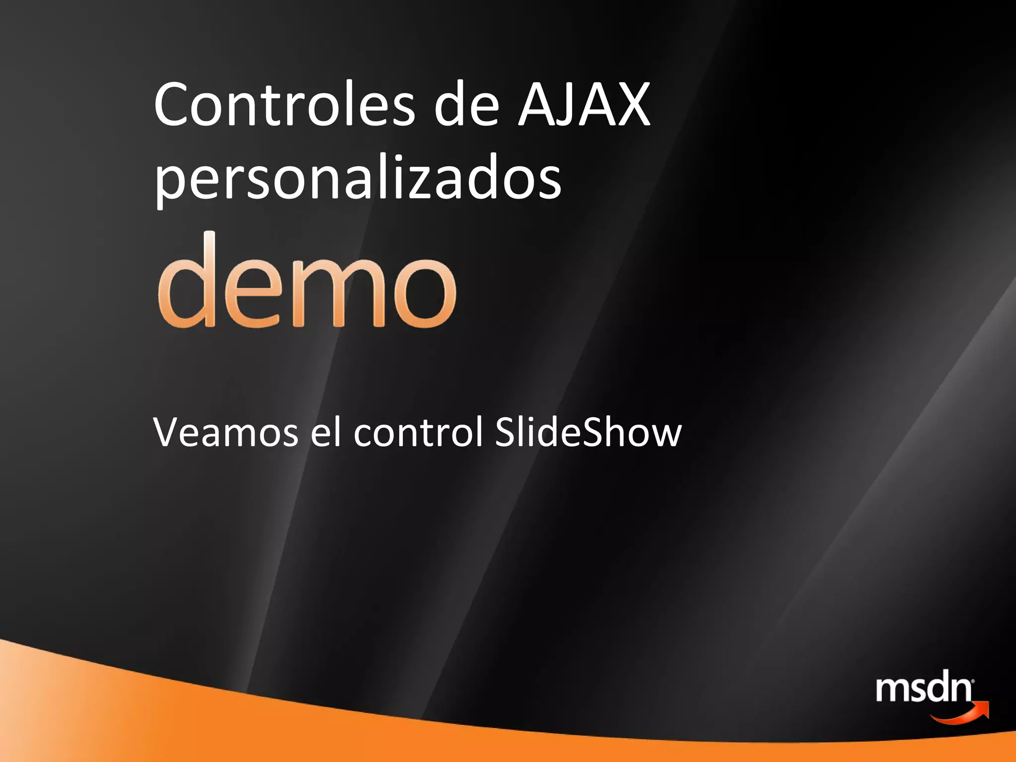 Controles de AJAX personalizados Veamos el control SlideShow 