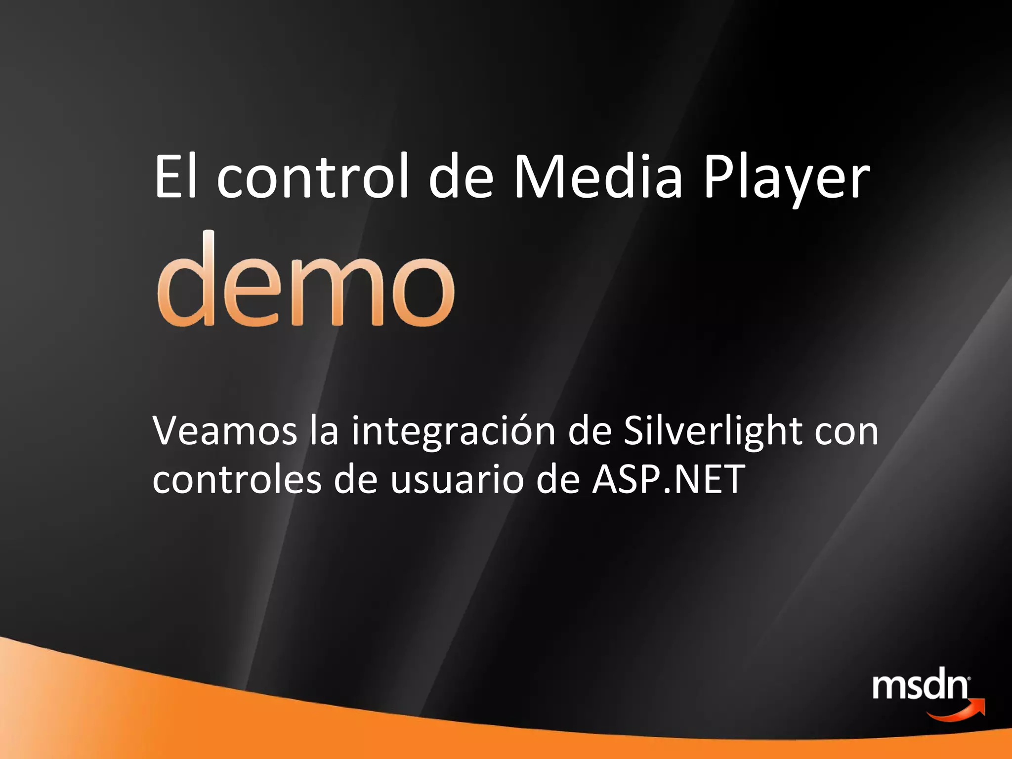 El control de Media Player Veamos la integración de Silverlight con controles de usuario de ASP.NET 
