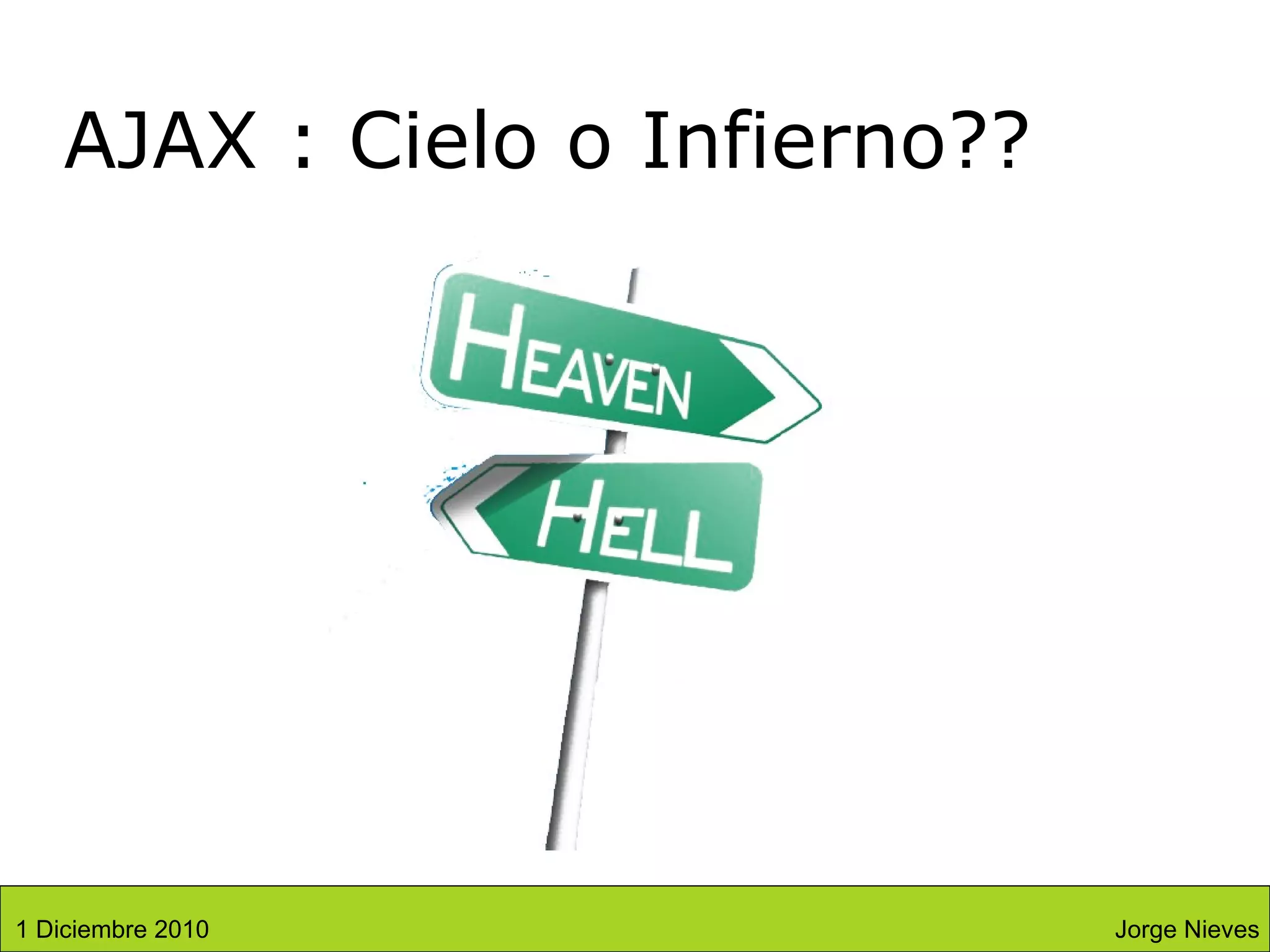 AJAX : Cielo o Infierno?? Jorge Nieves 1 Diciembre 2010 
