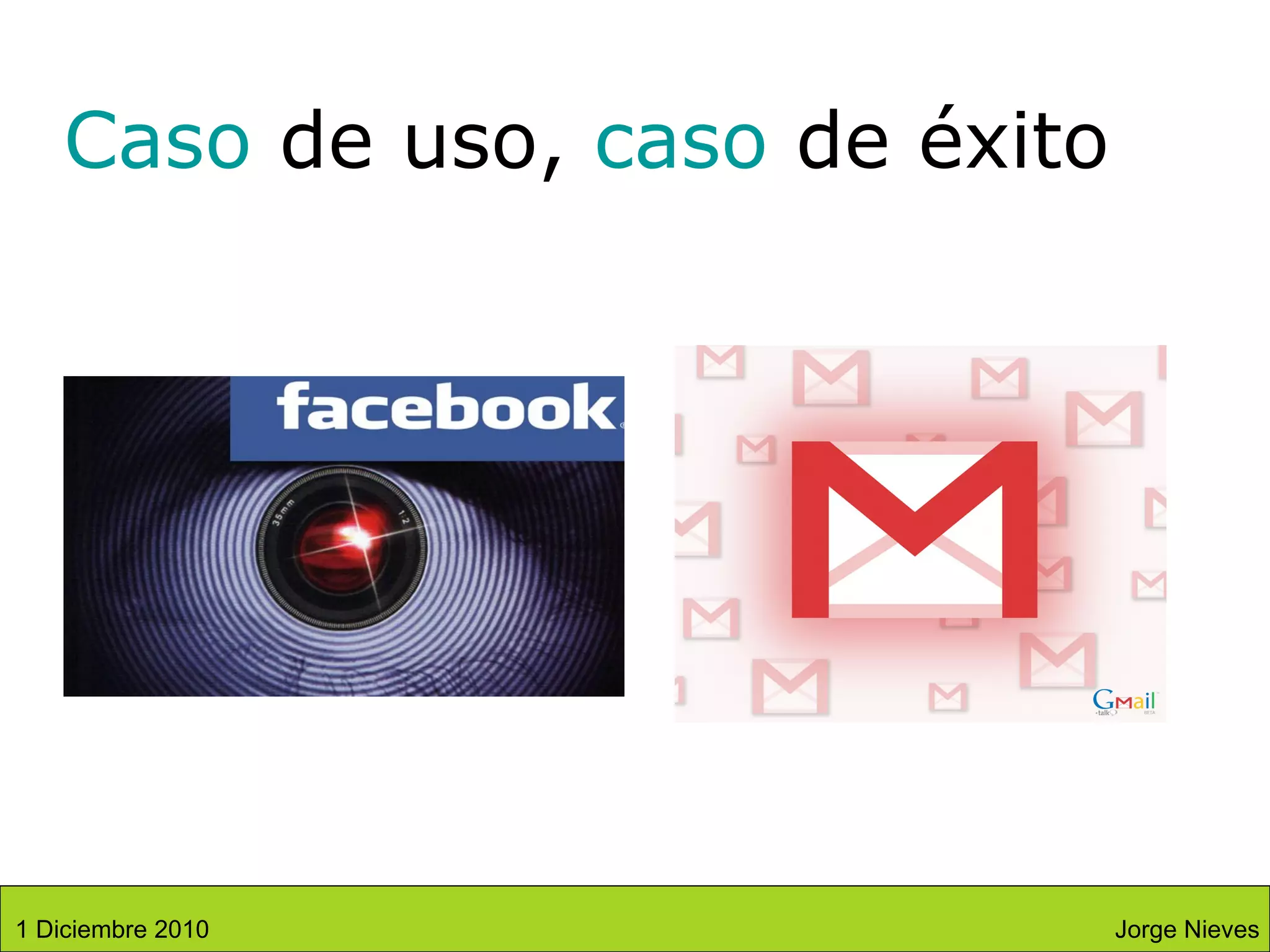 Caso  de uso,  caso  de éxito Jorge Nieves 1 Diciembre 2010 
