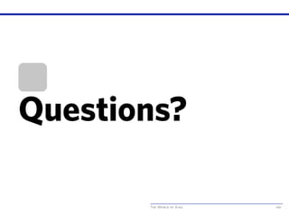 The World of Ajax 100
Questions?
 