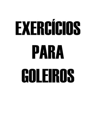 EXERCÍCIOS
PARA
GOLEIROS
 