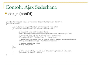 Contoh: Ajax Sederhana
 cek.js (cont’d)
 