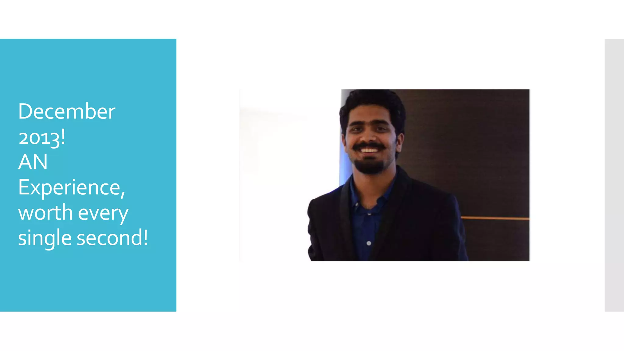 December
2013!
AN
Experience,
worth every
single second!