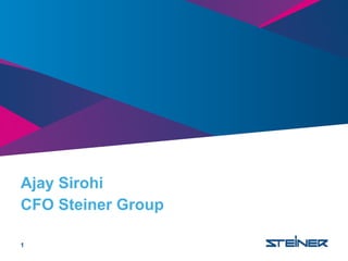 1
Ajay Sirohi
CFO Steiner Group
 