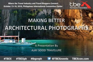 TBEX Asia 2016 Making Better Architectural Photographs, Ajay Sood