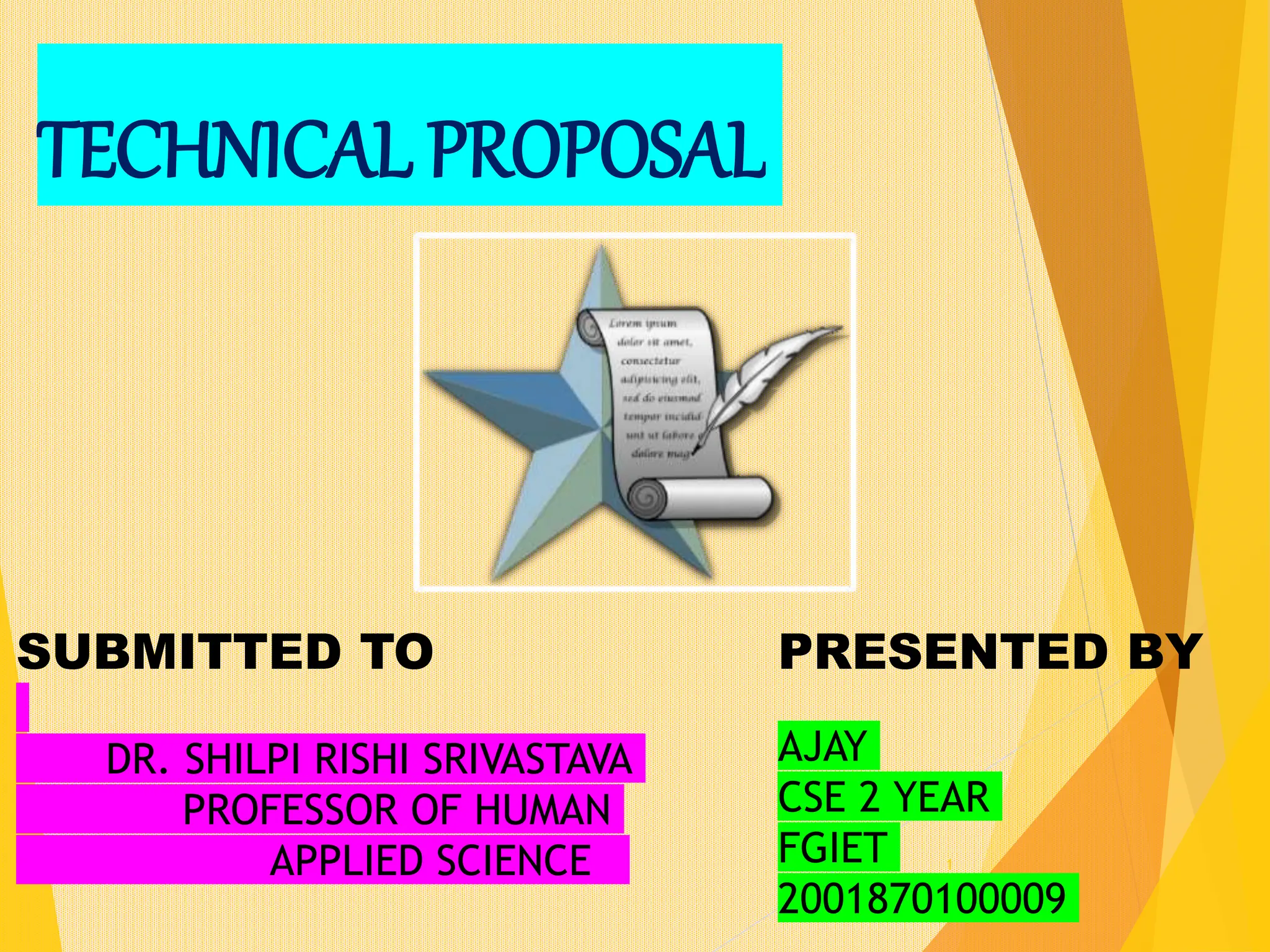 TECHNICAL PROPOSAL
1
PRESENTED BY
AJAY
CSE 2 YEAR
FGIET
2001870100009
SUBMITTED TO
DR. SHILPI RISHI SRIVASTAVA
PROFESSOR OF HUMAN
APPLIED SCIENCE
 