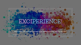EXCIPERIENCE!
What space will excipients occupy in our consciousness in the next decade?
3/10/2021
Ajaz | Insights 1
 