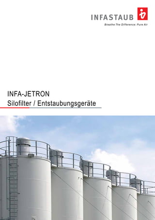 INFASTAUB 
Breathe The Difference: Pure Air 
INFA-JETRON 
Silofilter / Entstaubungsgeräte 
 