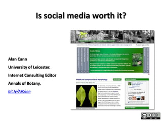 Is social media worth it?



Alan Cann
University of Leicester.
Internet Consulting Editor
Annals of Botany.
bit.ly/AJCann
 