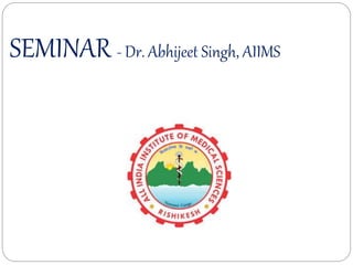 ddr
SEMINAR - Dr. Abhijeet Singh, AIIMS
 