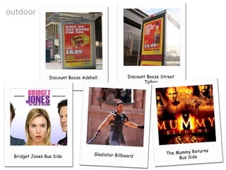 outdoor Discount Booze Adshell Discount Booze Street Talker Bridget Jones Bus Side Gladiator Billboard The Mummy Returns  Bus Side 