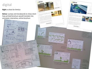 digital Right:  e shots for Amtico Below:  scamps and storyboards to show client how printed brochure would translate into animated, interactive, online brochure 