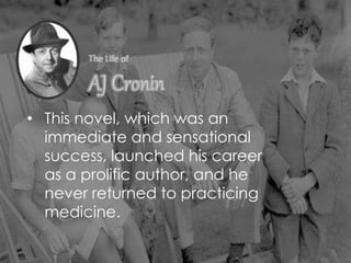 • This novel, which was an
immediate and sensational
success, launched his career
as a prolific author, and he
never returned to practicing
medicine.
 
