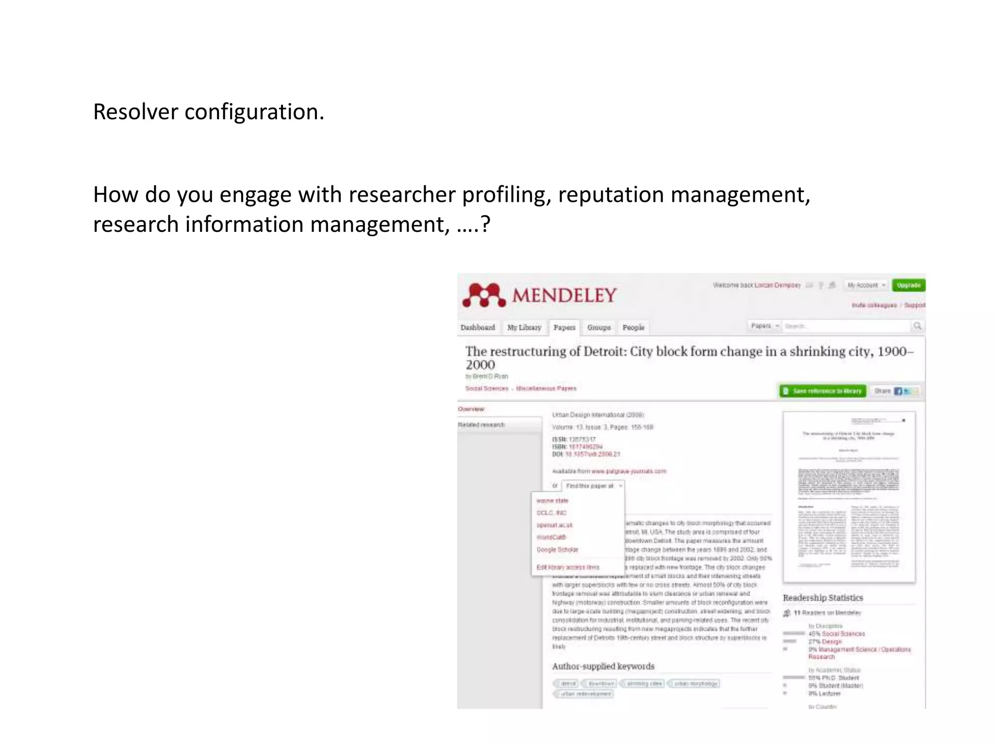 Resolver configuration.
How do you engage with researcher profiling, reputation management,
research information management, ….?
 