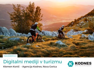 Digitalni mediji v turizmu
Klemen Konič - Agencija Kodnes, Nova Gorica
Vipavskadolina.si
 