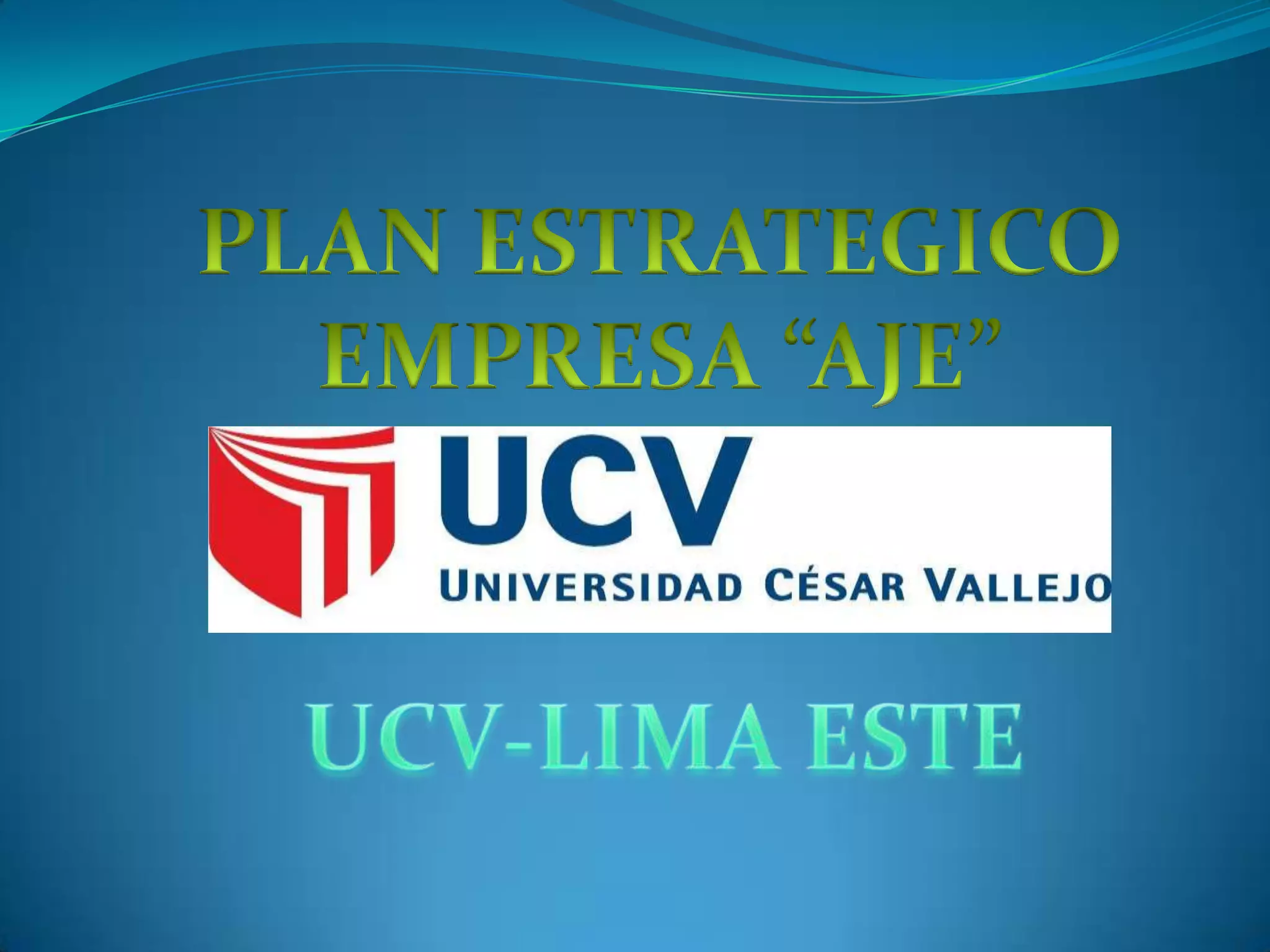 PLAN ESTRATEGICOEMPRESA “AJE”UCV-LIMA ESTE