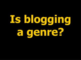 Is blogging a genre? 