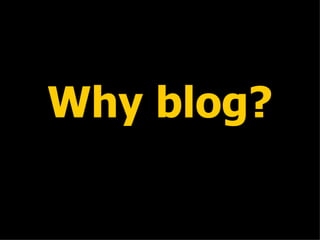 Why blog? 