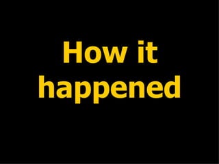 How it happened 
