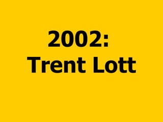 2002:  Trent Lott 