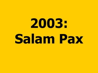 2003: Salam Pax 