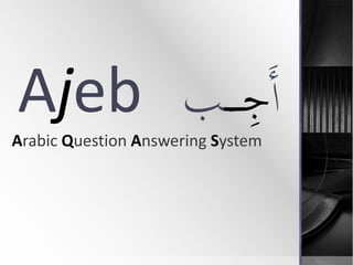 Ajeb Arabic Question Answering System 