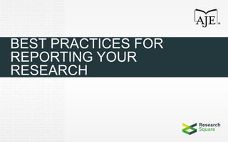 BEST PRACTICES FOR
REPORTING YOUR
RESEARCH
 