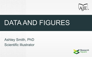 DATA AND FIGURES
Ashley Smith, PhD
Scientific Illustrator
 