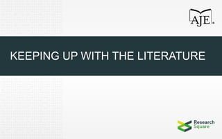 KEEPING UP WITH THE LITERATURE
 