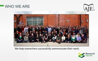 WHO WE ARE
We help researchers successfully communicate their work.
 