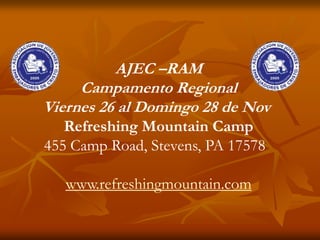 AJEC –RAM Campamento Regional Viernes 26 al Domingo 28 de Nov  Refreshing Mountain Camp 455 Camp Road, Stevens, PA 17578     www.refreshingmountain.com 