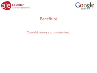 Beneﬁcios

Coste del sistema y su mantenimiento
 