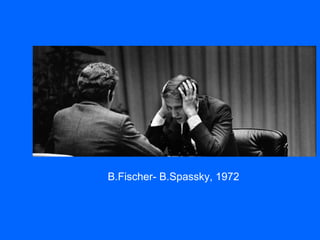 B.Fischer- B.Spassky, 1972
 