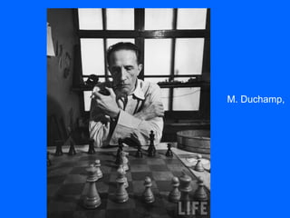 M. Duchamp,
 