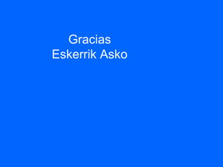 Gracias
Eskerrik Asko
 