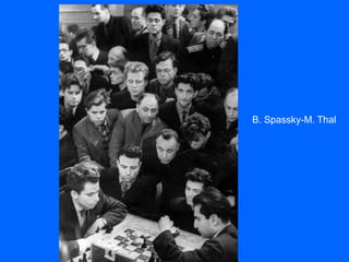 B. Spassky-M. Thal
 