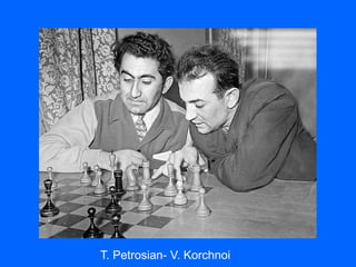 T. Petrosian- V. Korchnoi
 