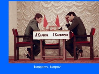 Kasparov- Karpov
 