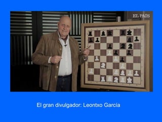 El gran divulgador: Leontxo García
 