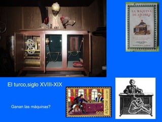 El turco,siglo XVIII-XIX
Ganan las máquinas?
 