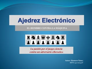 EL HOMBRE CONTRA LA MÁQUINA
La pasión por el juego-ciencia
contra un adversario cibernético
Autor: Homero Yánez
MFN-142-00242V
 