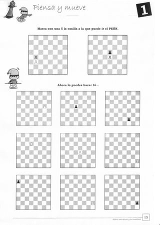 Marca con una X la casilla a la que puede ir el PEÓN.
Ahora lo puedes hacer tú...
 