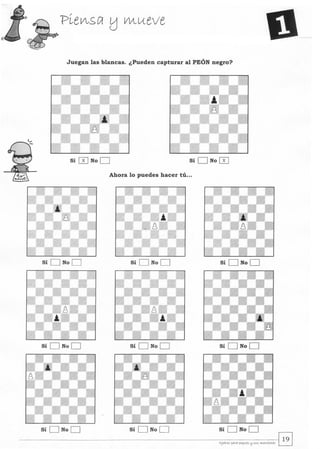 Juegan las blancas. ¿Pueden capturar al PEÓN negro?
Sí 0 No D Sí D No 0
Ahora lo puedes hacer tú...
Sí D No D Sí D No D Sí D No D
Sí D No D Sí D No D Sí D No D
Sí D No D Sí D No D
 