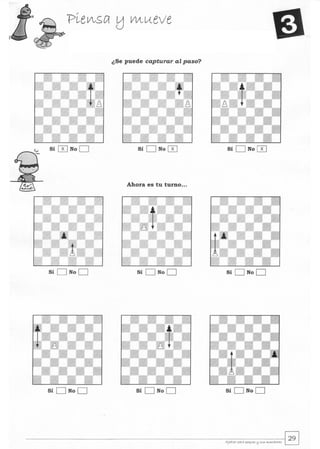¿Se puede capturar al paso?
Sí 0 No D Sí D No 0 Sí D No 0
Ahora es tu turno...
Sí D No D Sí D No D Sí D No D
Sí D No D Sí D No D Sí D NoD
 