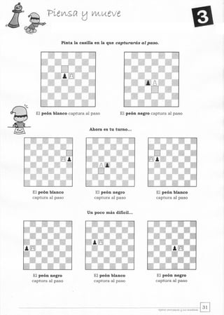 Pinta la casilla en la que capturarás al paso.
El peón blanco captura al paso El peón negro captura al paso
El peón blanco
captura al paso
El peón negro
captura al paso
Ahora es tu turno...
El peón negro
captura al paso
Un poco más dificil...
El peón blanco
captura al paso
El peón blanco
captura al paso
El peón negro
captura al paso
------------------------------------------------~w-,~-z~-"r-ap-~~-~S-~-5~-~-~~.to-r~~~
 