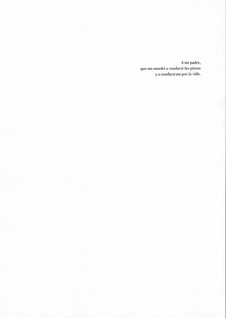 A mi padre,
que me enseñó a conducir las piezas
y a conducirme por la vida.
 