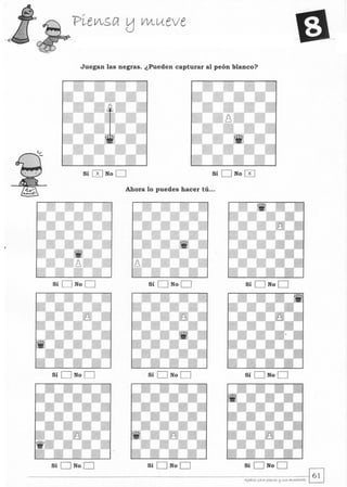 Juegan las negras. ¿Pueden capturar al peón blanco?
Sí [IJ No O Sí O No [IJ
Ahora lo puedes hacer tú...
Sí D No D
Sí D No D Sí D No D Sí D No D
Sí D No D Sí D No D
 