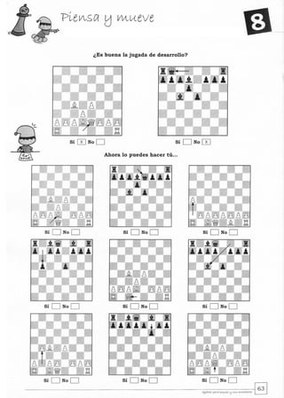 ¿Es buena la jugada de desarrollo?
Sí ITJ No D Sí D No ITJ
Ahora lo puedes hacer tú...
Sí D No D Sí D No D Sí D No D
Sí D No D Sí D No D Sí D No D
Sí D No D Sí D No D Sí D No D
AjeGIrez PQyQ PUj«e5 l:J 5«5 """"",tOYe5 ~
 
