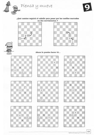 ¿ Qué camino seguirá el caballo para pasar por las casillas marcadas
en dos movimientos?
Ahora lo puedes hacer tú...
 